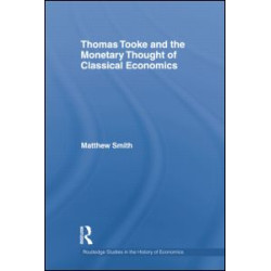 Thomas Tooke and the Monetary Thought of Classical Economics Thomas Tooke and the Monetary Thought of Classical Economics