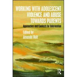 Working with Adolescent Violence and Abuse Towards Parents