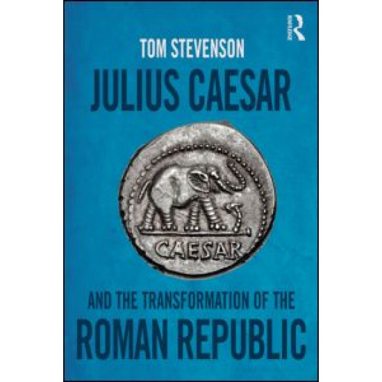 Julius Caesar and the Transformation of the Roman Republic