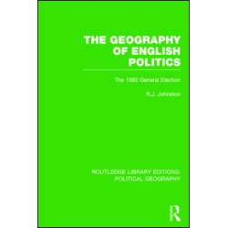 The Geography of English Politics (Routledge Library Editions: Political Geography) The Geography of English Politics (Routledge Library Editions: Political Geography)