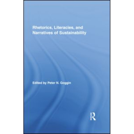 Rhetorics, Literacies, and Narratives of Sustainability Rhetorics, Literacies, and Narratives of Sustainability