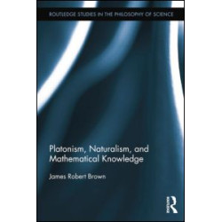 Platonism, Naturalism, and Mathematical Knowledge Platonism, Naturalism, and Mathematical Knowledge