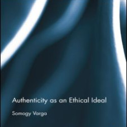 Authenticity as an Ethical Ideal Authenticity as an Ethical Ideal