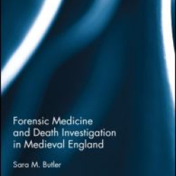 Forensic Medicine and Death Investigation in Medieval England Forensic Medicine and Death Investigation in Medieval England