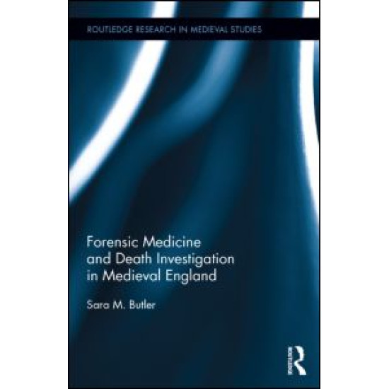 Forensic Medicine and Death Investigation in Medieval England Forensic Medicine and Death Investigation in Medieval England