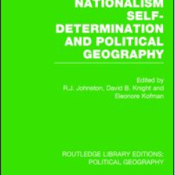 Nationalism, Self-Determination and Political Geography (Routledge Library Editions: Political Geography) Nationalism, Self-Determination and Political Geography (Routledge Library Editions: Political Geography)