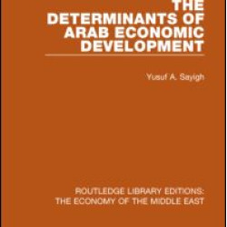 The Determinants of Arab Economic Development (RLE Economy of Middle East)