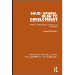 Saudi Arabia: Rush to Development (RLE Economy of Middle East)