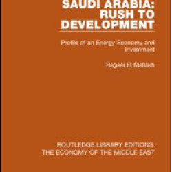 Saudi Arabia: Rush to Development (RLE Economy of Middle East)