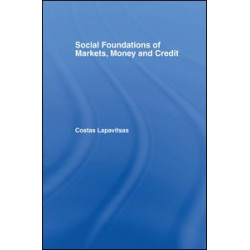 Social Foundations of Markets, Money and Credit Social Foundations of Markets, Money and Credit