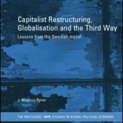 Capitalist Restructuring, Globalization and the Third Way Capitalist Restructuring, Globalization and the Third Way