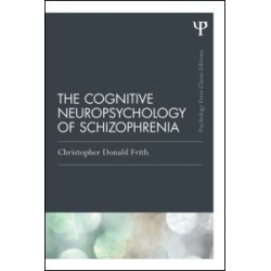 The Cognitive Neuropsychology of Schizophrenia (Classic Edition) The Cognitive Neuropsychology of Schizophrenia (Classic Edition)