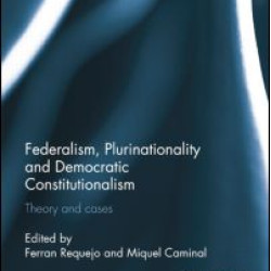 Federalism, Plurinationality and Democratic Constitutionalism Federalism, Plurinationality and Democratic Constitutionalism