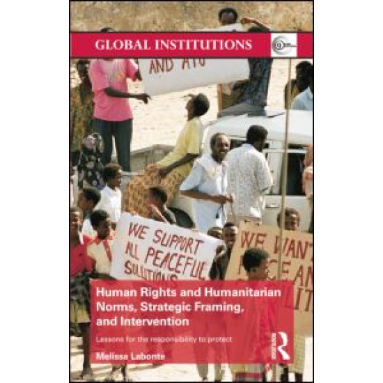 Human Rights and Humanitarian Norms, Strategic Framing, and Intervention Human Rights and Humanitarian Norms, Strategic Framing, and Intervention