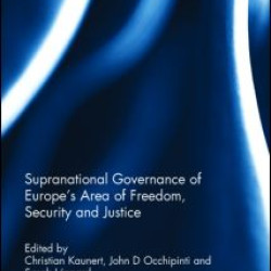 Supranational Governance of Europe’s Area of Freedom, Security and Justice Supranational Governance of Europe’s Area of Freedom, Security and Justice