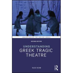 Understanding Greek Tragic Theatre Understanding Greek Tragic Theatre