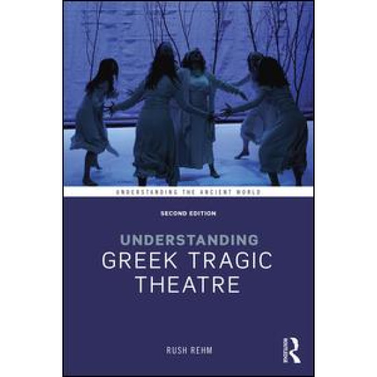 Understanding Greek Tragic Theatre