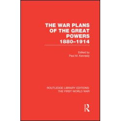 The War Plans of the Great Powers (RLE The First World War) The War Plans of the Great Powers (RLE The First World War)