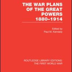 The War Plans of the Great Powers (RLE The First World War) The War Plans of the Great Powers (RLE The First World War)