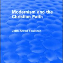Modernism and the Christian Faith (Routledge Revivals) Modernism and the Christian Faith (Routledge Revivals)