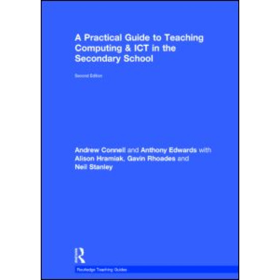 A Practical Guide to Teaching Computing and ICT in the Secondary School A Practical Guide to Teaching Computing and ICT in the Secondary School