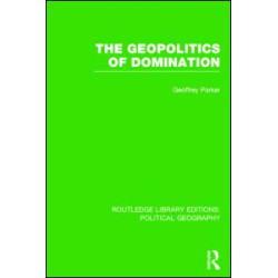 The Geopolitics of Domination (Routledge Library Editions: Political Geography) The Geopolitics of Domination (Routledge Library Editions: Political Geography)