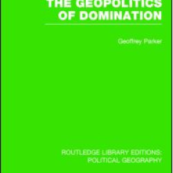 The Geopolitics of Domination (Routledge Library Editions: Political Geography) The Geopolitics of Domination (Routledge Library Editions: Political Geography)