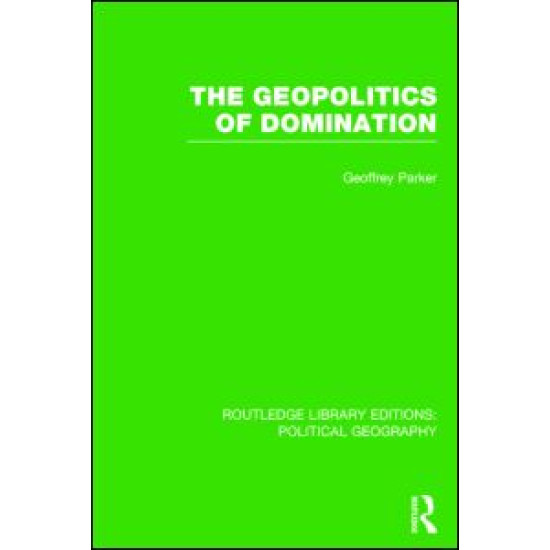 The Geopolitics of Domination (Routledge Library Editions: Political Geography) The Geopolitics of Domination (Routledge Library Editions: Political Geography)