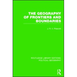 The Geography of Frontiers and Boundaries (Routledge Library Editions: Political Geography) The Geography of Frontiers and Boundaries (Routledge Library Editions: Political Geography)