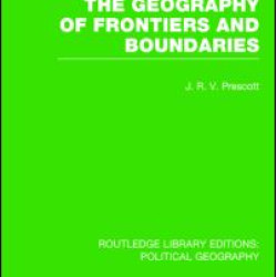 The Geography of Frontiers and Boundaries (Routledge Library Editions: Political Geography) The Geography of Frontiers and Boundaries (Routledge Library Editions: Political Geography)