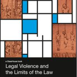 Legal Violence and the Limits of the Law Legal Violence and the Limits of the Law