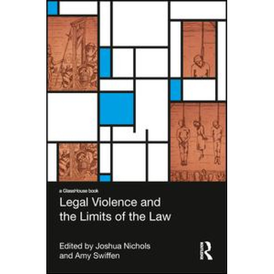 Legal Violence and the Limits of the Law Legal Violence and the Limits of the Law