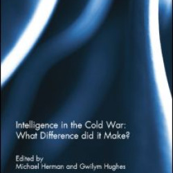 Intelligence in the Cold War: What Difference did it Make? Intelligence in the Cold War: What Difference did it Make?