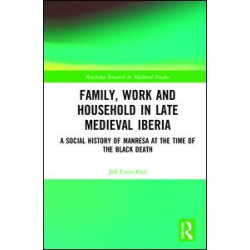 Family, Work, and Household in Late Medieval Iberia Family, Work, and Household in Late Medieval Iberia