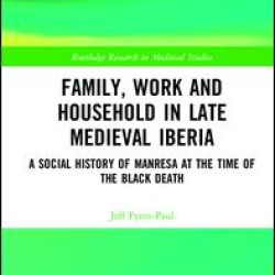 Family, Work, and Household in Late Medieval Iberia