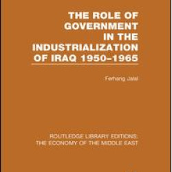 The Role of Government in the Industrialization of Iraq 1950-1965 (RLE Economy of Middle East) The Role of Government in the Industrialization of Iraq 1950-1965 (RLE Economy of Middle East)