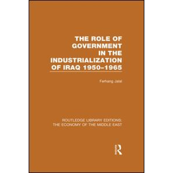 The Role of Government in the Industrialization of Iraq 1950-1965 (RLE Economy of Middle East) The Role of Government in the Industrialization of Iraq 1950-1965 (RLE Economy of Middle East)