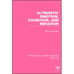 Altruistic Emotion, Cognition, and Behavior (PLE: Emotion) Altruistic Emotion, Cognition, and Behavior (PLE: Emotion)