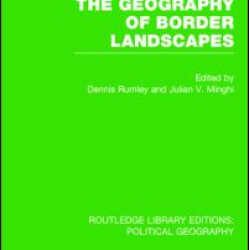 The Geography of Border Landscapes (Routledge Library Editions: Political Geography) The Geography of Border Landscapes (Routledge Library Editions: Political Geography)