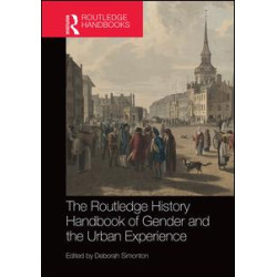 The Routledge History Handbook of Gender and the Urban Experience The Routledge History Handbook of Gender and the Urban Experience