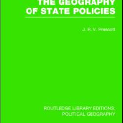 The Geography of State Policies (Routledge Library Editions: Political Geography) The Geography of State Policies (Routledge Library Editions: Political Geography)