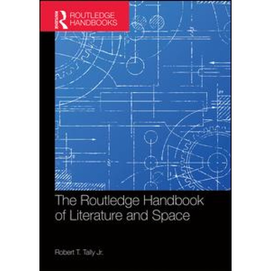 The Routledge Handbook of Literature and Space The Routledge Handbook of Literature and Space