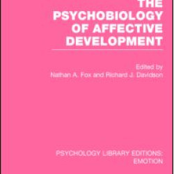 The Psychobiology of Affective Development (PLE: Emotion)