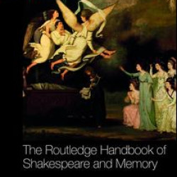 The Routledge Handbook of Shakespeare and Memory The Routledge Handbook of Shakespeare and Memory