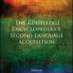 The Routledge Encyclopedia of Second Language Acquisition The Routledge Encyclopedia of Second Language Acquisition