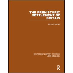The Prehistoric Settlement of Britain The Prehistoric Settlement of Britain