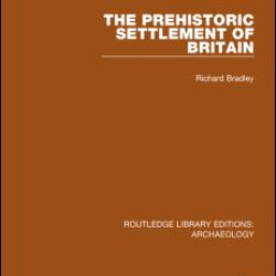 The Prehistoric Settlement of Britain The Prehistoric Settlement of Britain