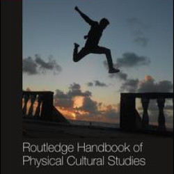 Routledge Handbook of Physical Cultural Studies