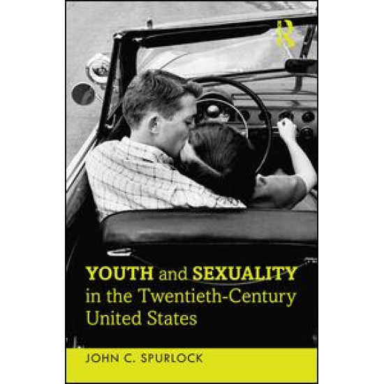 Youth and Sexuality in the Twentieth-Century United States Youth and Sexuality in the Twentieth-Century United States