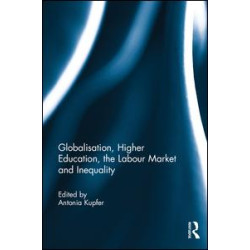 Globalisation, Higher Education, the Labour Market and Inequality Globalisation, Higher Education, the Labour Market and Inequality